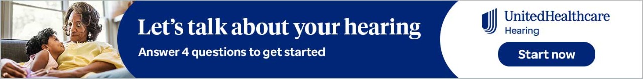 Start now: Let's talk about your hearing. Answer four questions to get started. UnitedHealthcare Hearing. Opens a new window
